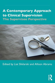 Book pdf downloader A Contemporary Approach to Clinical Supervision: The Supervisee Perspective