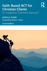 Free computer books download pdf Faith-Based ACT for Christian Clients: An Integrative Treatment Approach (English Edition) by Joshua J. Knabb