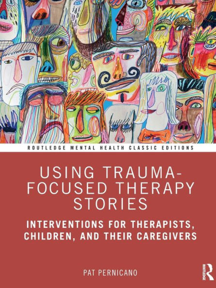 Using Trauma-Focused Therapy Stories: Interventions for Therapists, Children, and Their Caregivers