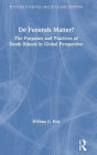 Do Funerals Matter?: The Purposes and Practices of Death Rituals in Global Perspective
