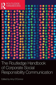 The Routledge Handbook of Corporate Social Responsibility Communication