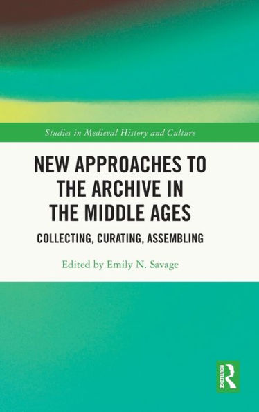 New Approaches to the Archive Middle Ages: Collecting, Curating, Assembling