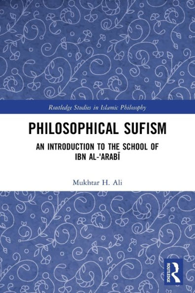 Philosophical Sufism: An Introduction to the School of Ibn al-'Arabi