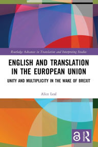 Title: English and Translation in the European Union: Unity and Multiplicity in the Wake of Brexit, Author: Alice Leal