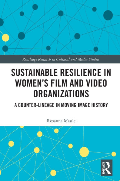 Sustainable Resilience in Women's Film and Video Organizations: A Counter-Lineage in Moving Image History