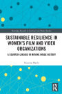 Sustainable Resilience in Women's Film and Video Organizations: A Counter-Lineage in Moving Image History