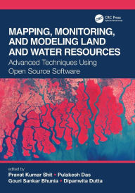 Title: Mapping, Monitoring, and Modeling Land and Water Resources: Advanced Techniques Using Open Source Software, Author: Pravat Kumar Shit