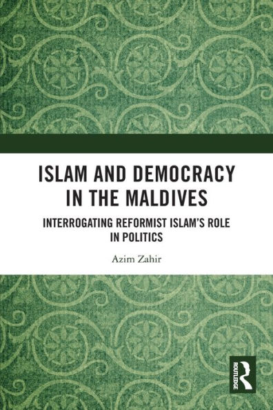 Islam and Democracy the Maldives: Interrogating Reformist Islam's Role Politics