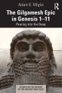 The Gilgamesh Epic in Genesis 1-11: Peering into the Deep