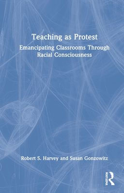 Teaching as Protest: Emancipating Classrooms Through Racial Consciousness