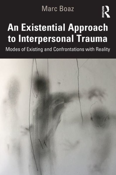 An Existential Approach to Interpersonal Trauma: Modes of Existing and Confrontations with Reality