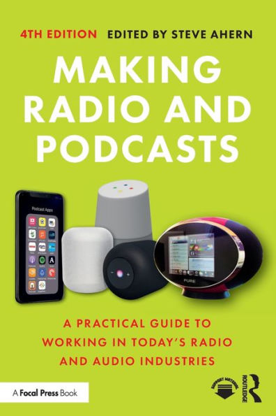 Making Radio and Podcasts: A Practical Guide to Working Today's Audio Industries