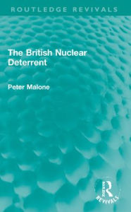 Title: The British Nuclear Deterrent, Author: Peter Malone