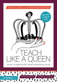 Title: Teach Like a Queen: Lessons in Leadership from Great Contemporary Women, Author: Tracey Leese