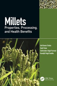 Title: Millets: Properties, Processing, and Health Benefits, Author: Anil Kumar Siroha