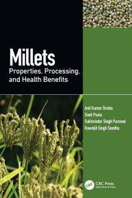 Title: Millets: Properties, Processing, and Health Benefits, Author: Anil Kumar Siroha