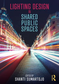 Title: Lighting Design in Shared Public Spaces, Author: Shanti Sumartojo