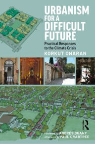 Title: Urbanism for a Difficult Future: Practical Responses to the Climate Crisis, Author: Korkut Onaran