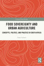 Food Sovereignty and Urban Agriculture: Concepts, Politics, and Practice in South Africa