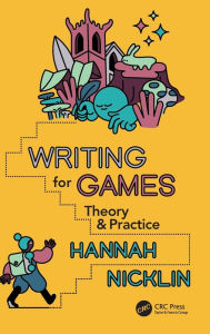 Title: Writing for Games: Theory and Practice, Author: Hannah Nicklin