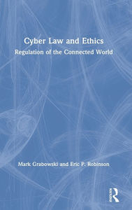 Title: Cyber Law and Ethics: Regulation of the Connected World, Author: Mark Grabowski