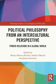Title: Political Philosophy from an Intercultural Perspective: Power Relations in a Global World, Author: Bianca Boteva-Richter