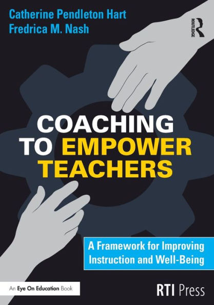 Coaching to Empower Teachers: A Framework for Improving Instruction and Well-Being