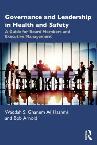 Title: Governance and Leadership in Health and Safety: A Guide for Board Members and Executive Management, Author: Waddah S. Ghanem Al Hashmi