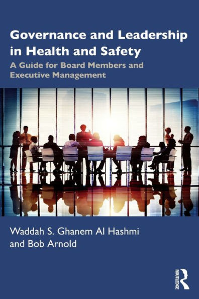 Governance and Leadership Health Safety: A Guide for Board Members Executive Management