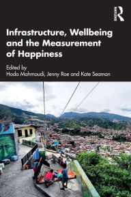 Title: Infrastructure, Wellbeing and the Measurement of Happiness, Author: Hoda Mahmoudi