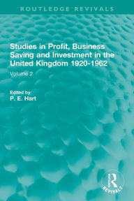 Title: Studies in Profit, Business Saving and Investment in the United Kingdom 1920-1962: Volume 2, Author: P. E. Hart
