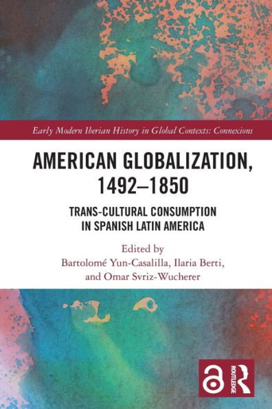 American Globalization, 1492-1850: Trans-Cultural Consumption Spanish Latin America