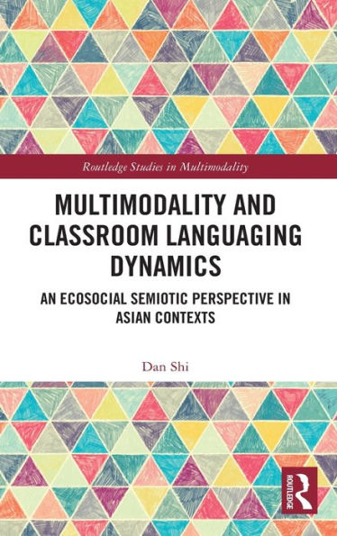 Multimodality and Classroom Languaging Dynamics: An Ecosocial Semiotic Perspective in Asian Contexts