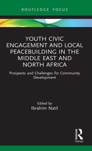 Youth Civic Engagement and Local Peacebuilding the Middle East North Africa: Prospects Challenges for Community Development