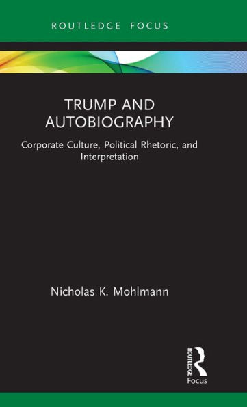 Trump and Autobiography: Corporate Culture, Political Rhetoric, and Interpretation