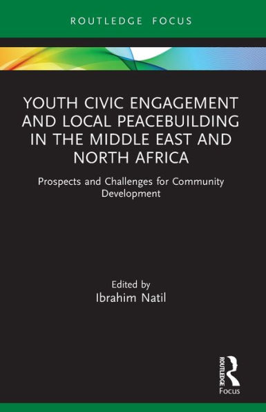 Youth Civic Engagement and Local Peacebuilding the Middle East North Africa: Prospects Challenges for Community Development