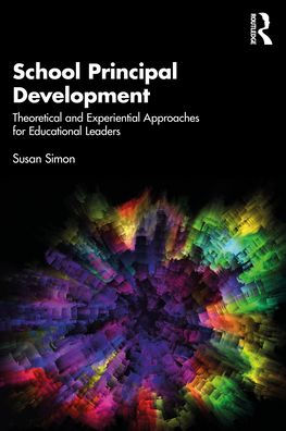 School Principal Development: Theoretical and Experiential Approaches for Educational Leaders