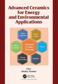 Title: Advanced Ceramics for Energy and Environmental Applications, Author: Akshay Kumar