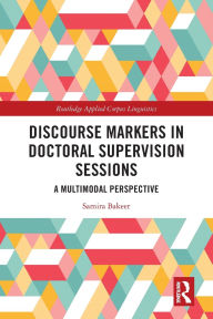 Title: Discourse Markers in Doctoral Supervision Sessions: A Multimodal Perspective, Author: Samira Bakeer