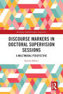 Discourse Markers in Doctoral Supervision Sessions: A Multimodal Perspective