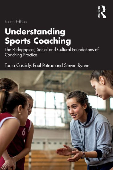 Understanding Sports Coaching: The Pedagogical, Social and Cultural Foundations of Coaching Practice
