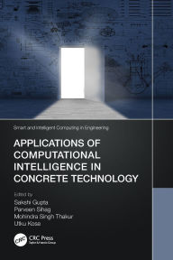 Title: Applications of Computational Intelligence in Concrete Technology, Author: Sakshi Gupta