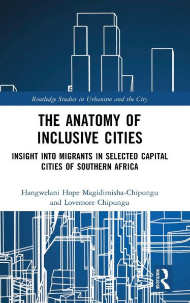 The Anatomy of Inclusive Cities: Insight into Migrants Selected Capital Cities Southern Africa