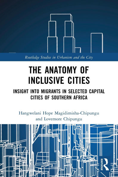 The Anatomy of Inclusive Cities: Insight into Migrants Selected Capital Cities Southern Africa