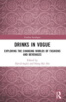 Drinks Vogue: Exploring the Changing Worlds of Fashions and Beverages