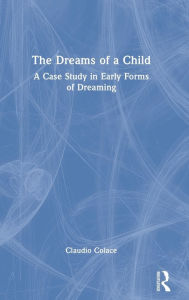 Title: The Dreams of a Child: A Case Study in Early Forms of Dreaming, Author: Claudio Colace