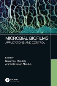 Title: Microbial Biofilms: Applications and Control, Author: Naga Raju Maddela