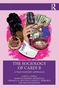 Title: The Sociology of Cardi B: A Trap Feminist Approach, Author: Aaryn L. Green