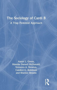 Title: The Sociology of Cardi B: A Trap Feminist Approach, Author: Aaryn L. Green