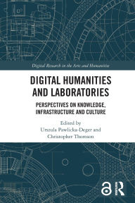 Title: Digital Humanities and Laboratories: Perspectives on Knowledge, Infrastructure and Culture, Author: Urszula Pawlicka-Deger